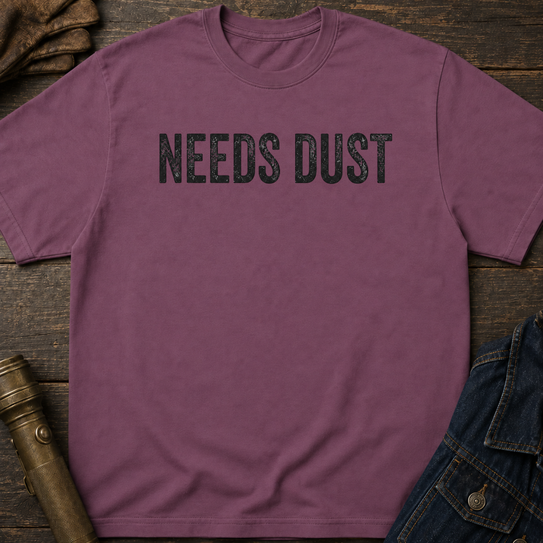 Needs Dust T-Shirt