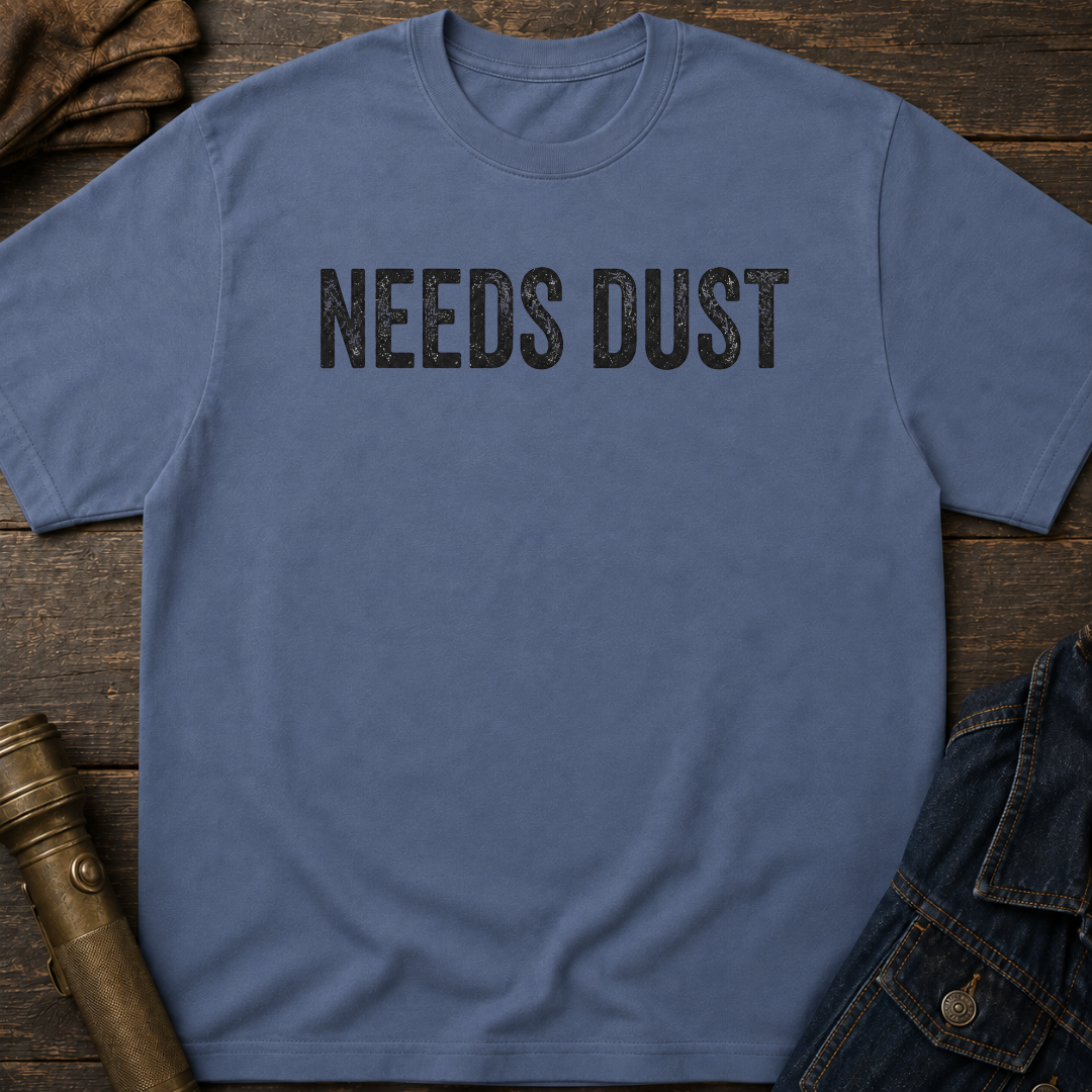 Needs Dust T-Shirt