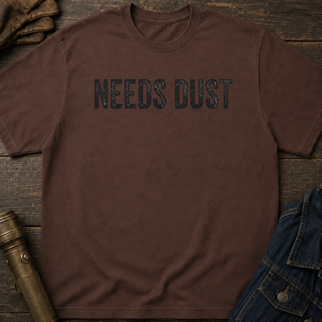 Needs Dust T-Shirt