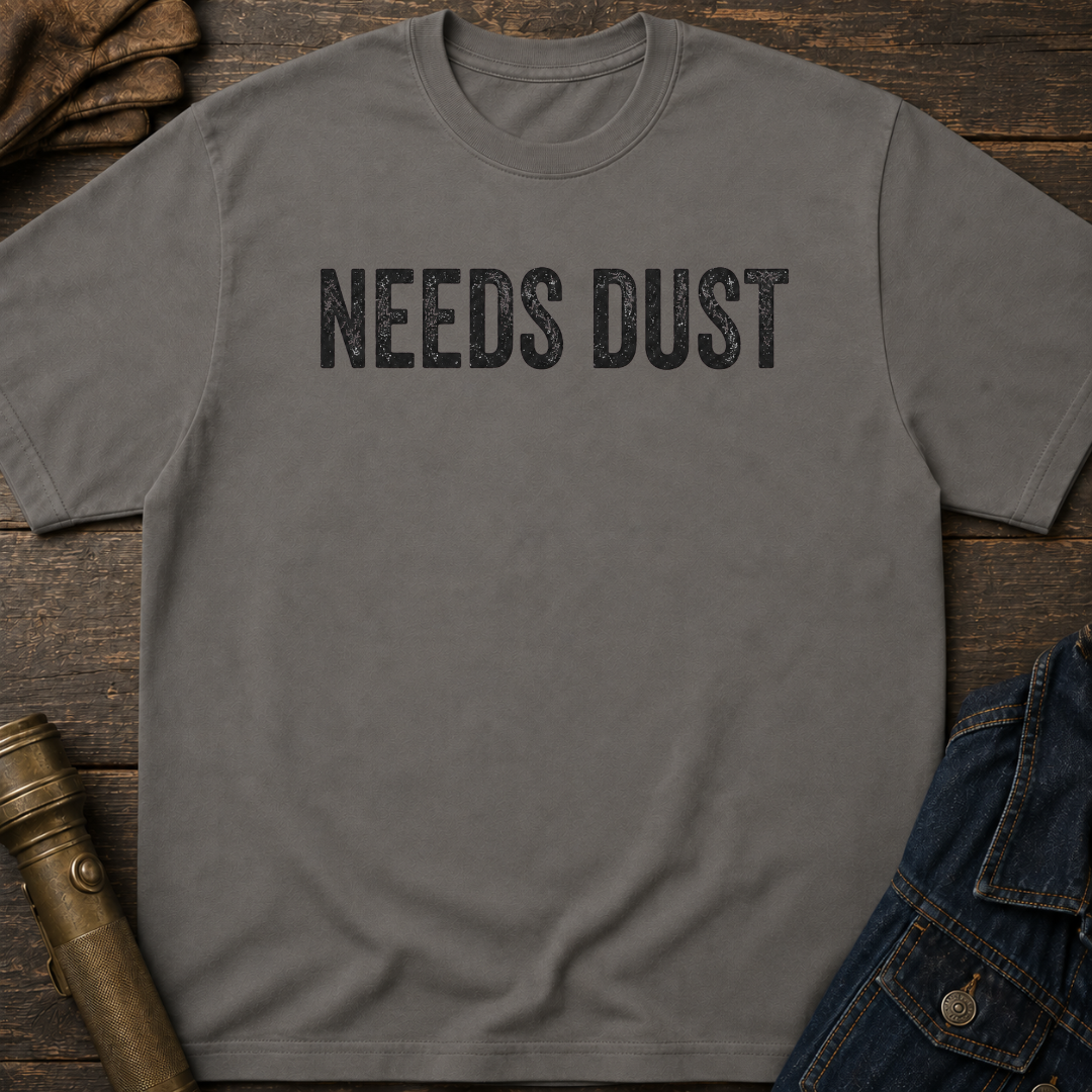 Needs Dust T-Shirt