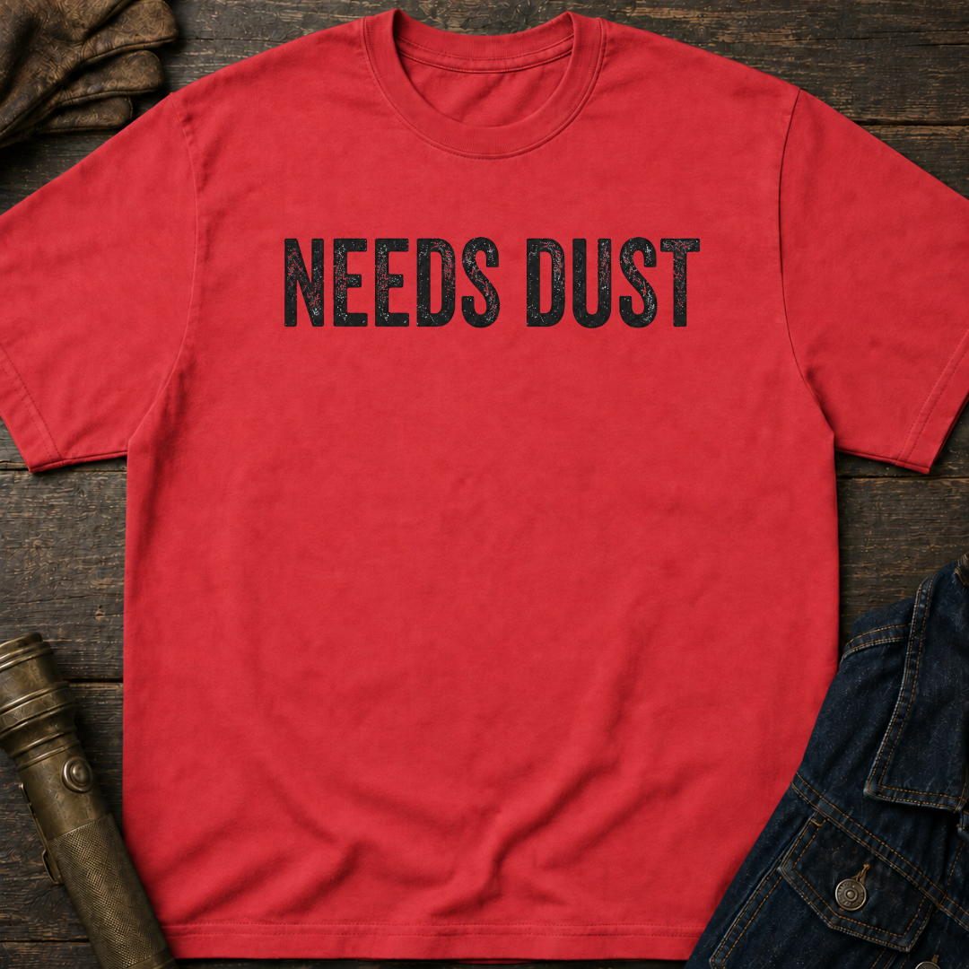 Needs Dust T-Shirt